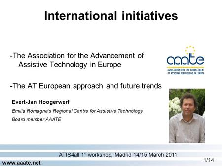 Www.aaate.net -The Association for the Advancement of Assistive Technology in Europe -The AT European approach and future trends International initiatives.