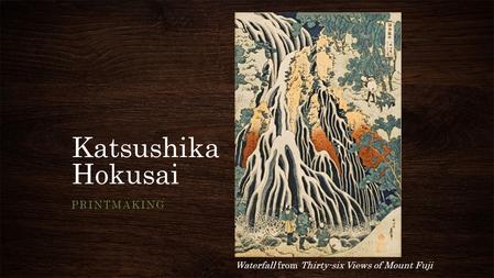 Katsushika Hokusai PRINTMAKING Waterfall from Thirty-six Views of Mount Fuji.