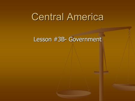 Central America Lesson #3B- Government. Do Now Limited governmentUnlimited governmentFederation State’s rightsGuerrillaCivil war Petition Types of GovernmentWays.
