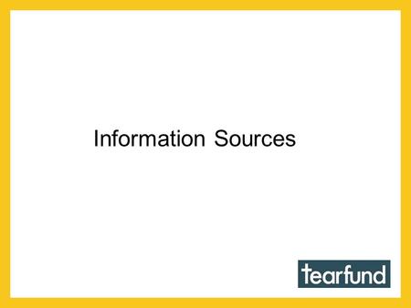Information Sources. Tearfund Country Profiles Information Sources Adaptation Learning Mechanism Joint UNDP, UNEP, World Bank and Global Environment.