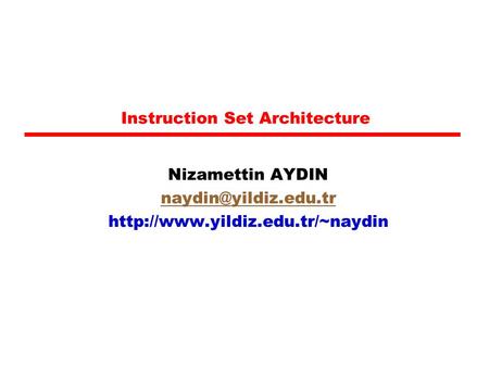 Instruction Set Architecture Nizamettin AYDIN