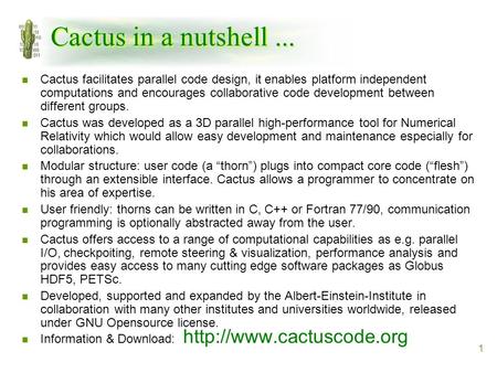 1 Cactus in a nutshell... n Cactus facilitates parallel code design, it enables platform independent computations and encourages collaborative code development.