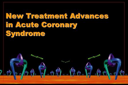 New Treatment Advances in Acute Coronary Syndrome.