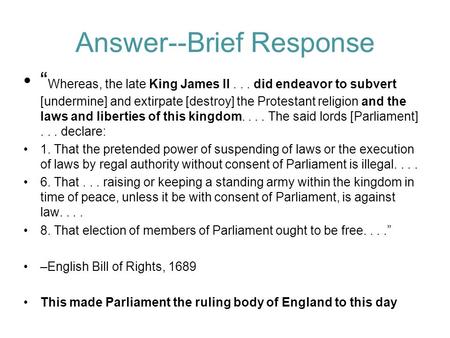 Answer--Brief Response “ Whereas, the late King James II... did endeavor to subvert [undermine] and extirpate [destroy] the Protestant religion and the.