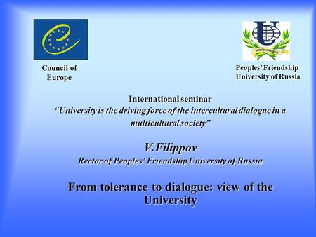 International seminar “University is the driving force of the intercultural dialogue in a multicultural society” V.Filippov Rector of Peoples’ Friendship.