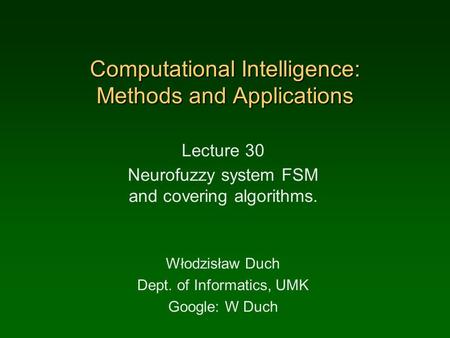 Computational Intelligence: Methods and Applications Lecture 30 Neurofuzzy system FSM and covering algorithms. Włodzisław Duch Dept. of Informatics, UMK.