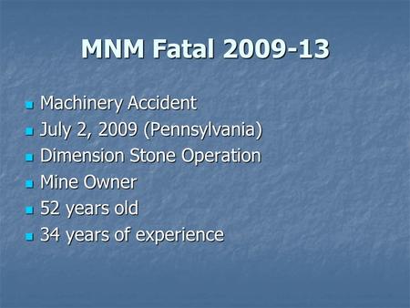 MNM Fatal 2009-13 Machinery Accident Machinery Accident July 2, 2009 (Pennsylvania) July 2, 2009 (Pennsylvania) Dimension Stone Operation Dimension Stone.