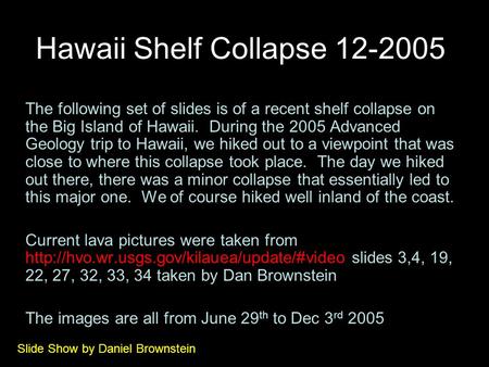 Hawaii Shelf Collapse 12-2005 The following set of slides is of a recent shelf collapse on the Big Island of Hawaii. During the 2005 Advanced Geology trip.