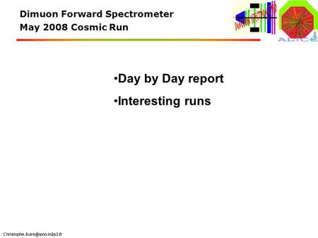 Dimuon Forward Spectrometer May 2008 Cosmic Run Day by Day report Interesting runs.