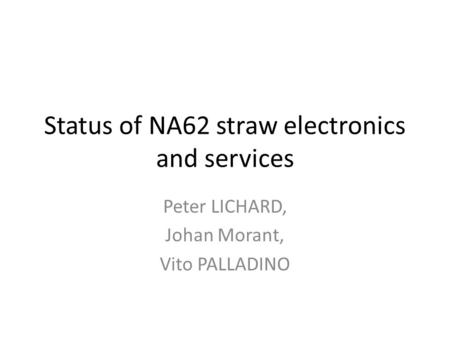 Status of NA62 straw electronics and services Peter LICHARD, Johan Morant, Vito PALLADINO.