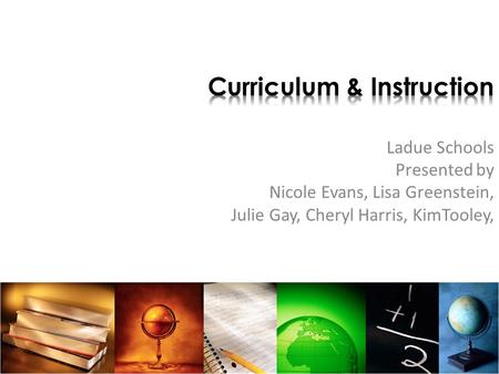 Ladue Schools Presented by Nicole Evans, Lisa Greenstein, Julie Gay, Cheryl Harris, KimTooley,