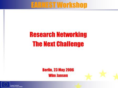EARNEST Workshop Research Networking The Next Challenge Berlin, 23 May 2006 Wim Jansen.