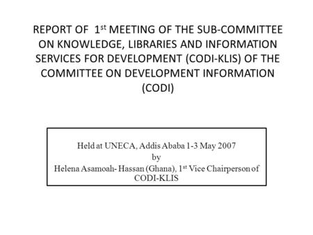 REPORT OF 1 st MEETING OF THE SUB-COMMITTEE ON KNOWLEDGE, LIBRARIES AND INFORMATION SERVICES FOR DEVELOPMENT (CODI-KLIS) OF THE COMMITTEE ON DEVELOPMENT.