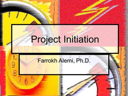 Project Initiation Farrokh Alemi, Ph.D.. Course on Project Management Project Phases 1. Initiation 2. Planning 3. Execution 4. Controlling 5. Closing.