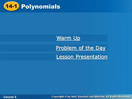 Course 3 14-1 Polynomials 14-1 Polynomials Course 3 Warm Up Warm Up Lesson Presentation Lesson Presentation Problem of the Day Problem of the Day.