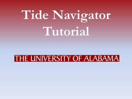 Tide Navigator Tutorial Sign into myBama Opening Tide Navigator Click on either the Employee or Faculty Tab. In the Banner Self-Service channel, click.