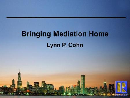 Bringing Mediation Home Lynn P. Cohn. Explaining Mediation  voluntary  a private process in which a neutral party helps people resolve disputes  getting.