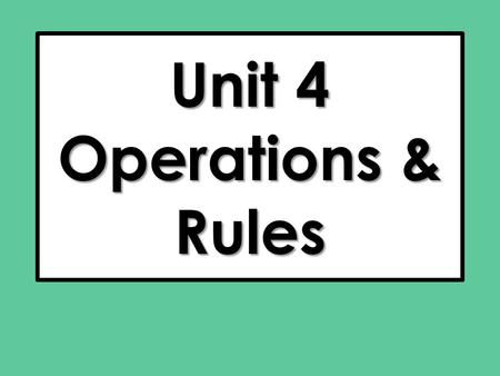 Unit 4 Operations & Rules