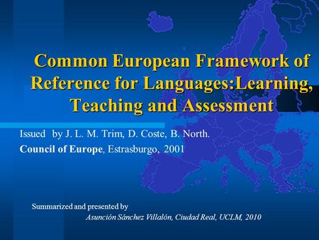 Common European Framework of Reference for Languages:Learning, Teaching and Assessment Issued by J. L. M. Trim, D. Coste, B. North. Council of Europe,
