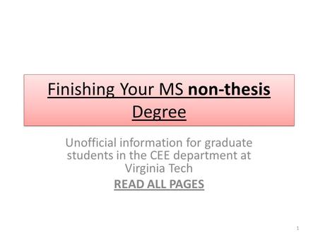 Finishing Your MS non-thesis Degree Unofficial information for graduate students in the CEE department at Virginia Tech READ ALL PAGES 1.