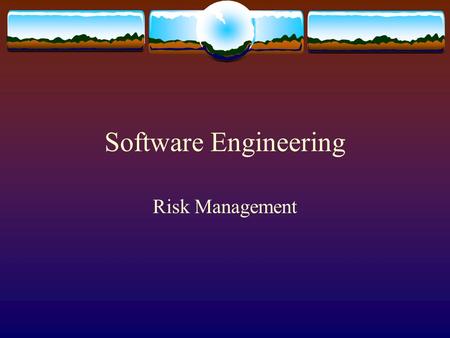 Software Engineering Risk Management. Understanding Risks Risks involve :  Uncertainty – there are no 100% probable risks  Loss – if the risk becomes.