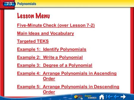 Lesson 3 Menu Five-Minute Check (over Lesson 7-2) Main Ideas and Vocabulary Targeted TEKS Example 1: Identify Polynomials Example 2: Write a Polynomial.
