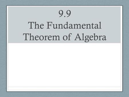 9.9 The Fundamental Theorem of Algebra