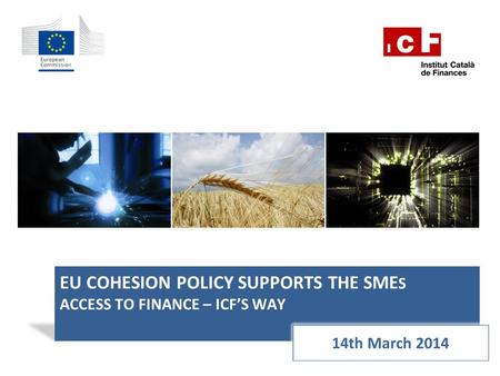 EU COHESION POLICY SUPPORTS THE SME S ACCESS TO FINANCE – ICF’S WAY.