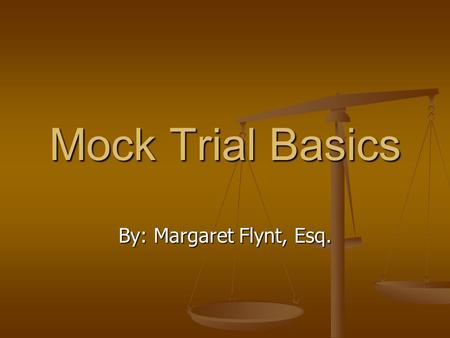 By: Margaret Flynt, Esq. Mock Trial Basics. The Purpose of Law.