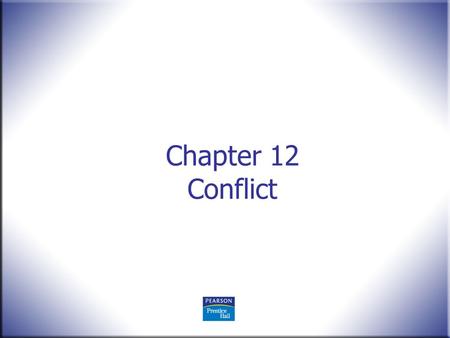 Chapter 12 Conflict. Human Behavior in Organizations, 2 nd Edition Rodney Vandeveer and Michael Menefee © 2010 Pearson Education, Upper Saddle River,