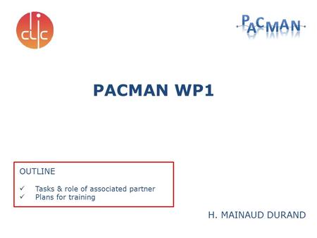 H. MAINAUD DURAND PACMAN WP1 OUTLINE Tasks & role of associated partner Plans for training.