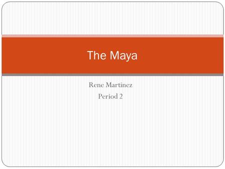 Rene Martinez Period 2 The Maya. Political The Maya Kings timed their accession rituals in tune with the stars and the Milky Way..They celebrated k'atun.
