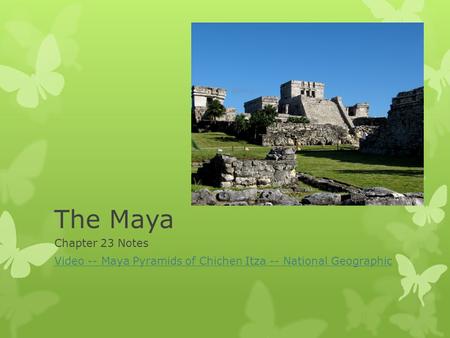 The Maya Chapter 23 Notes Video -- Maya Pyramids of Chichen Itza -- National Geographic.