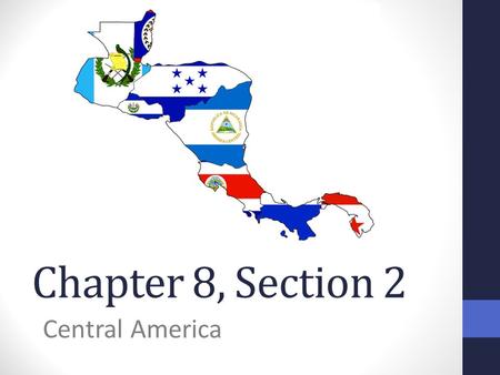 Chapter 8, Section 2 Central America