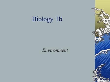 Biology 1b Environment. C/WHabitats14-Oct-15 Aims:-4 know what a habitat is 5 describe features of habitats 6 explain how organisms are adapted to their.