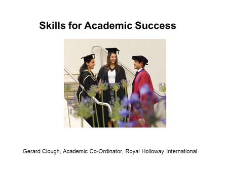 Gerard Clough, Academic Co-Ordinator, Royal Holloway International Skills for Academic Success.