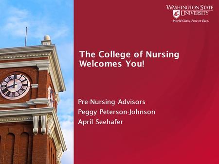 The College of Nursing Welcomes You! Pre-Nursing Advisors Peggy Peterson-Johnson April Seehafer.