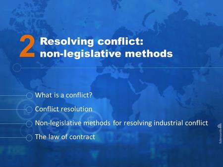Chapter 2: Resolving conflict: non-legislative methods Resolving conflict: non-legislative methods What is a conflict? Conflict resolution Non-legislative.