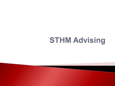  Read & understand STHM and University requirements & policies (ask questions if needed) ◦ Student Services is here to help, but your advisors do not.