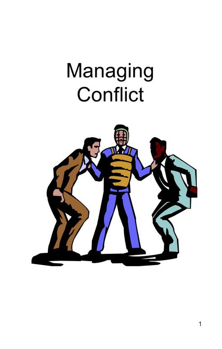 1 Managing Conflict. 2 The Scoutmaster 3 Managing Conflict Finding common ground Tools for people to settle their own disputes Stepping in to make unilateral.