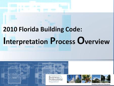 2010 Florida Building Code: I nterpretation P rocess O verview.