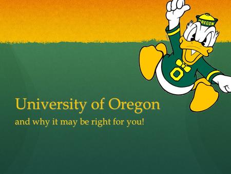 University of Oregon and why it may be right for you!