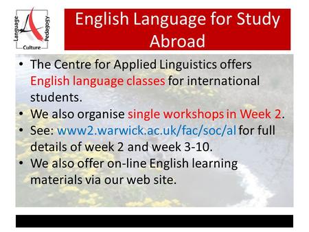 English Language for Study Abroad The Centre for Applied Linguistics offers English language classes for international students. We also organise single.