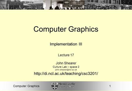 1Computer Graphics Implementation III Lecture 17 John Shearer Culture Lab – space 2