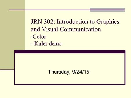 JRN 302: Introduction to Graphics and Visual Communication -Color - Kuler demo Thursday, 9/24/15.