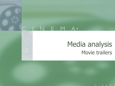 Media analysis Movie trailers. …Movies are pervasive, because they reach us when our guard is down, because we unconsciously relate so many choices in.