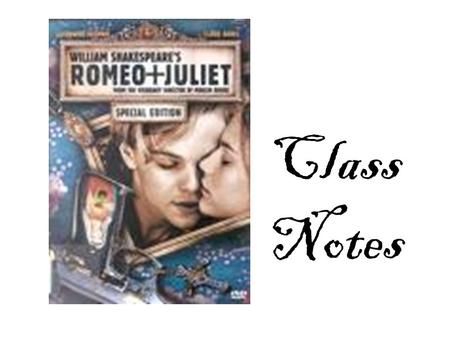 Class Notes. The Prologue Expresses the hatred separating the Montagues and Capulets Use of Foreshadowing/Metaphor – “A Pair of star-crossed lovers take.