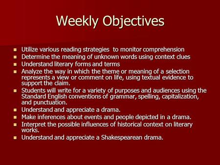 Weekly Objectives Utilize various reading strategies to monitor comprehension Utilize various reading strategies to monitor comprehension Determine the.
