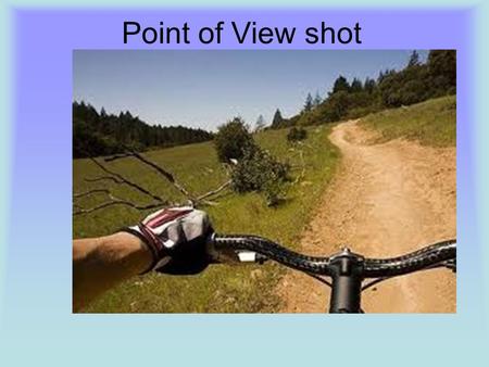 Point of View shot. From the point of view of a character. From the point of view of an external observer (the camera and viewer) POV shot.