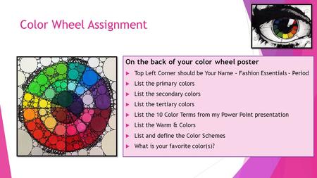 Color Wheel Assignment On the back of your color wheel poster  Top Left Corner should be Your Name – Fashion Essentials – Period  List the primary colors.